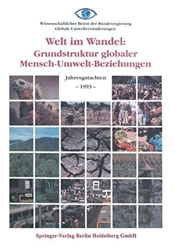 Welt im Wandel: Grundstruktur globaler Mensch-Umwelt-Beziehungen Jahresgutachten 1993