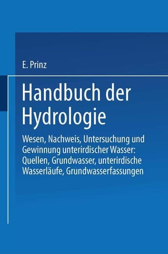 Handbuch der Hydrologie: Wesen, Nachweis, Untersuchung und Gewinnung unterirdischer Wasser: Quellen, Grundwasser, unterirdische Wasserläufe, Grundwasserfassungen (German Edition)