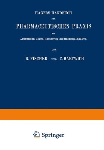 Hagers Handbuch der Pharmaceutischen Praxis Für Apotheker, Ärzte, Drogisten und Medicinalbeamte. Zweiter Band