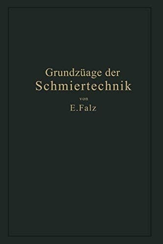 Grundzüge der Schmiertechnik Gestaltung und Berechnung vollkommen geschmierter Maschinenteile auf Grund der hydrodynamischen Theorie