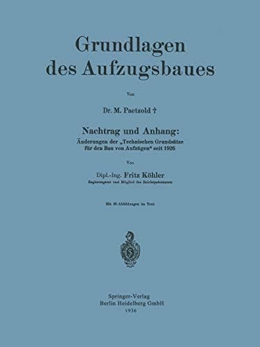 Grundlagen des Aufzugsbaues Nachtrag und Anhang: Änderungen der „Technischen Grundsätze für den Bau von Aufzügen“ seit 1926