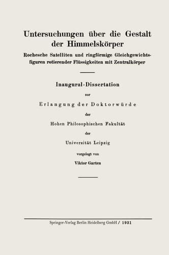 Untersuchungen über die Gestalt der Himmelskörper: Rochesche Satelliten und ringförmige Gleichgewichtsfiguren rotierender Flüssigkeiten mit Zentralkörper (German Edition)