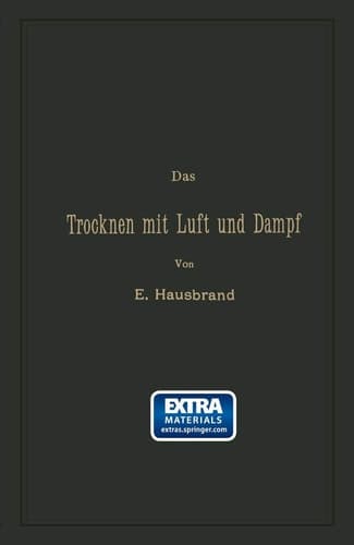 Das Trocknen Mit Luft Und Dampf: Erklärungen, Formeln Und Tabellen Für Den Praktischen Gebrauch (German Edition)