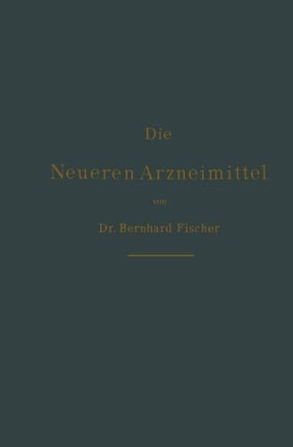 Die neueren Arzneimittel: Für Apotheker, Aerzte und Drogisten (German Edition)