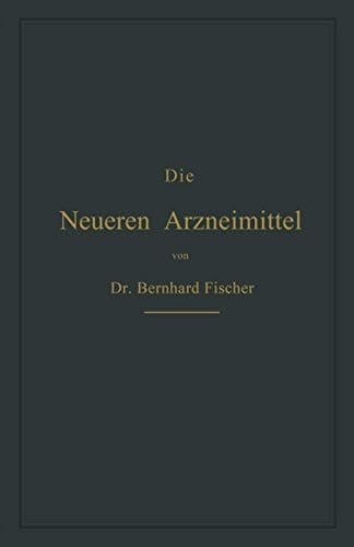 Die Neueren Arzneimittel: Für Apotheker, Aerzte und Drogisten (German Edition)
