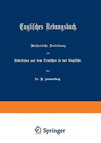 Englisches Uebungsbuch Methodische Anleitung zum Uebersetzen aus dem Deutschen in das Englische