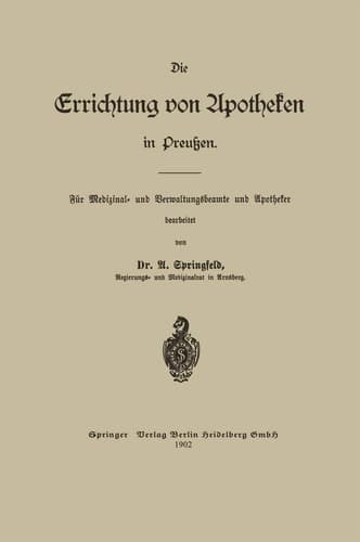Die Errichtung von Apotheken in Preußen Für Medizinal- und Verwaltungsbeamte und Apotheker
