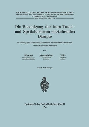 Die Beseitigung der beim Tauch- und Spritzlackieren entstehenden Dämpfe Im auftrag des Technischen Ausschusses der Deutschen Gesellschaft fϋr Gewerbehygiene bearbeitet