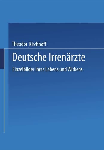 Deutsche Irrenärzte: Einzelbilder ihres Lebens und Wirkens (German Edition)