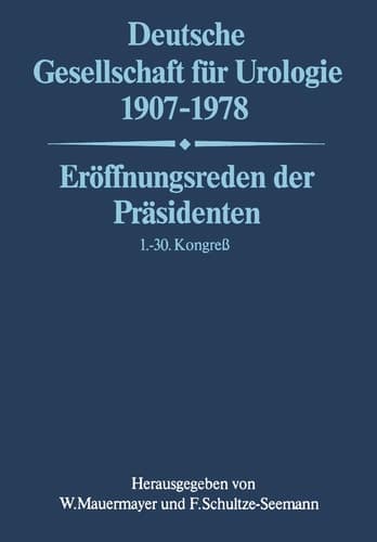 Deutsche Gesellschaft für Urologie 1907–1978 Eröffnungsreden der Präsidenten 1.– 30. Kongreß