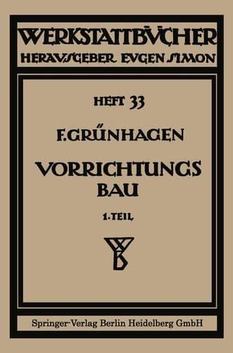 Der Vorrichtungsbau I Einteilung, Einzelheiten und konstruktive Grundsätze