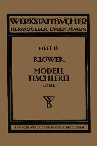 Modelltischlerei Erster Teil: Allgemeines. Einfachere Modelle