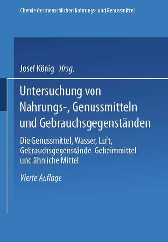 Untersuchung von Nahrungs-, Genussmitteln und Gebrauchsgegenständen; T. 3, Die Genussmittel, Wasser, Luft, Gebrauchsgegenstände, Geheimmittel und ähnliche Mittel