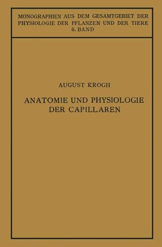 Anatomie und Physiologie der Capillaren (Monographien aus dem Gesamtgebiet der Physiologie der Pflanzen und der Tiere, 5) (German Edition)