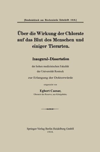 Über die Wirkung der Chlorate auf das Blut des Menschen und einiger Tierarten Inaugural-Dissertation der hohen medizinischen Fakultät der Universität Rostock zur Erlangung der Docktorwürd