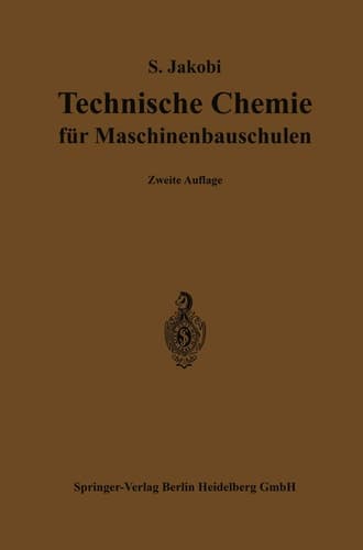 Technische Chemie für Maschinenbauschulen Ein Lehr- und Hilfsbuch für Maschinen- und Elektrotechniker, sowie für den Unterricht an höheren und niederen Maschinenbauschulen und verwandten technischen Lehranstalten