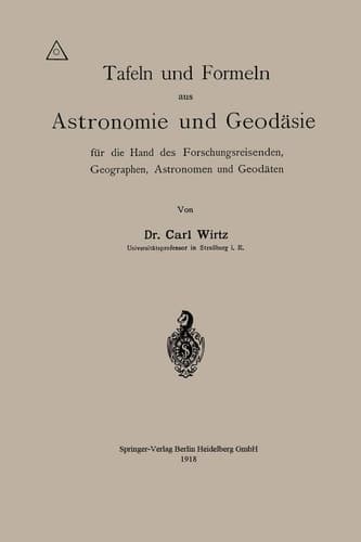 Tafeln und Formeln aus Astronomie und Geodäsie für die Hand des Forschungsreisenden, Geographen, Astronomen und Geodäten (German Edition)