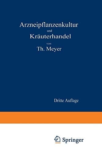 Arzneipflanzenkultur und Kräuterhandel: Rationelle Züchtung, Behandlung und Verwertung der in Deutschland zu ziehenden Arznei- und Gewürzpflanzen (German Edition)