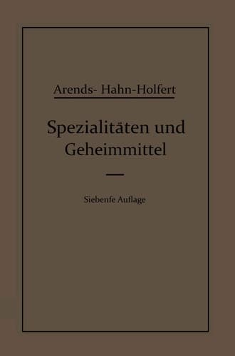 Spezialitäten und Geheimmittel Aus den Gebieten der Medizin, Technik Kosmetik und der Nahrungsmittelindustrie Ihre Herkunft und Zusammensetzung