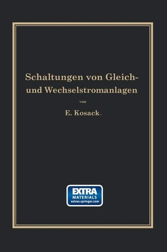 Schaltungen von Gleich- und Wechselstromanlagen Dynamomaschinen, Motoren und Transformatoren, Lichtanlagen, Kraftwerke und Umformerstationen Ein Lehr- und Hilfsbuch