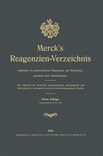 Merck’s Reagenzien-Verzeichnis enthaltend die gebräuchlichen Reagenzien und Reaktionen, geordnet nach Autorennamen Zum Gebrauch für chemische, pharmazeutische, physiologische und bakteriologische Laboratorien sowie für klinisch-diagnostische Zwecke