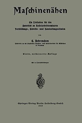 Maschinenähen Ein Leitfaden für den Unterricht an Nadelarbeitsseminaren Fortbildungs-, Gewerbe- und Haushaltungsschulen