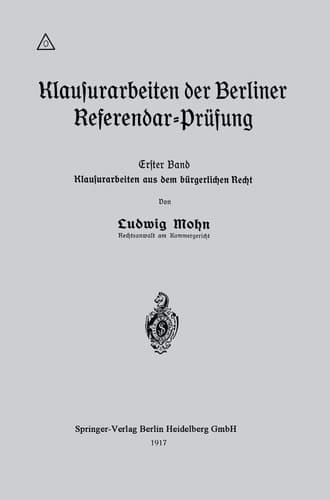 Klausurarbeiten der Berliner Referendar-Prüfung Erster Band: Klausurarbeiten aus dem bürgerlichen Recht