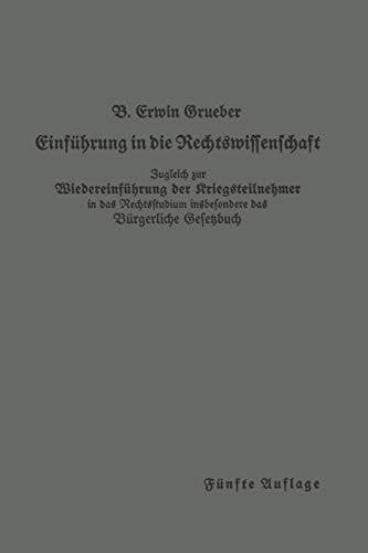 Einführung in die Rechtswissenschaft Eine juristische Enzyklopädie und Methodologie Zugleich zur Wiedereinführung der Kriegsteilnehmer in das Rechtsstudium insbesondere das Bürgerliche Gesetzbuch
