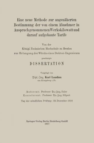 Eine neue Methode zur angenäherten Bestimmung der von einem Abnehmer in Anspruch genommenen Werkskilowatt und darauf aufgebaute Tarife Von der Königl. Technischen Hochschule zu Breslau zur Erlangung der Würde eines Doktor-Ingenieurs genehmigte Dissertation
