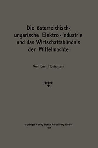Die österreichisch-ungarische Elektro-Industrie und das Wirtschaftsbündnis der Mittelmächte (German Edition)