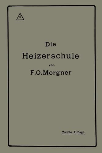 Die Heizerschule Vorträge über die Bedienung und die Einrichtung von Dampfkesselanlagen