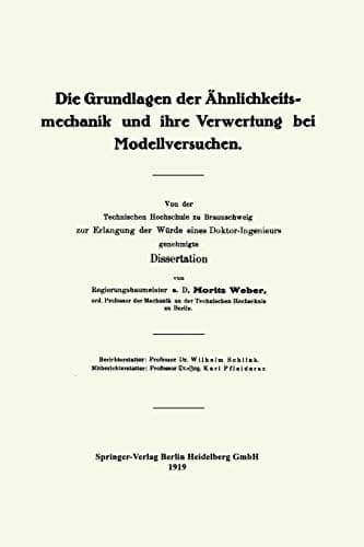 Die Grundlagen der Ähnlichkeitsmechanik und ihre Verwertung bei Modellversuchen Von der Technischen Hochschule zu Braunschweig zur Erlangung der Würde eines Doktor-Ingenieurs genehmigte Dissertation