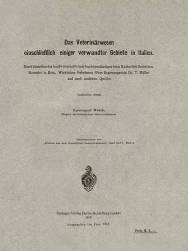 Das Veterinärwesen einschließlich einiger verwandter Gebiete in Italien Nach Berichten des landwirtschaftlichen Sachverständigen beim Kaiserlich Deutschen Konsulat in Rom, Wirklichen Geheimen Ober-Regierungsrats Dr. T. Müller und nach anderen Quellen