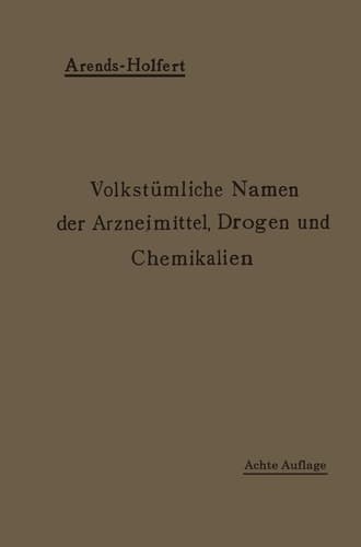 Volkstümliche Namen der Arzneimittel, Drogen und Chemikalien Eine Sammlung der im Volksmunde gebräuchlichen Benennungen und Handelsbezeichnungen
