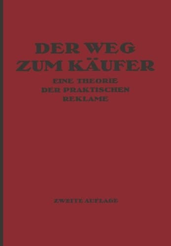 Der Weg zum Käufer Eine Theorie der Praktischen Reklame