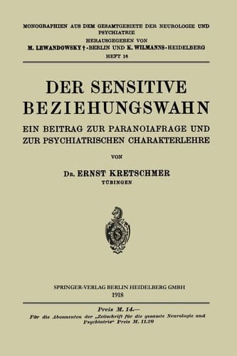 Der Sensitive Beziehungswahn: Ein Beitrag zur Paranoiafrage und zur Psychiatrischen Charakterlehre (Monographien aus dem Gesamtgebiete der Neurologie und Psychiatrie, 16) (German Edition)