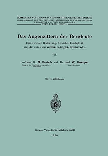 Das Augenzittern der Bergleute: Seine soziale Bedeutung, Ursache, Häufigkeit und die durch das Zittern bedingten Beschwerden (Schriften aus dem ... Gewerbehygiene, N. F., 31) (German Edition)