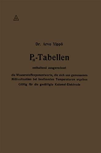 PH-Tabellen enthaltend ausgerechnet die Wasserstoffexponentwerte, die sich aus gemessenen Millivoltzahlen bei bestimmten Temperaturen ergeben: Gültig ... gesättigte Kalomel-Elektrode (German Edition)
