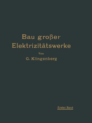 Bau großer Elektrizitätswerke I. Band Richtlinien, Wirtschaftlichkeitsrechnungen und Anwendungsbeispiele