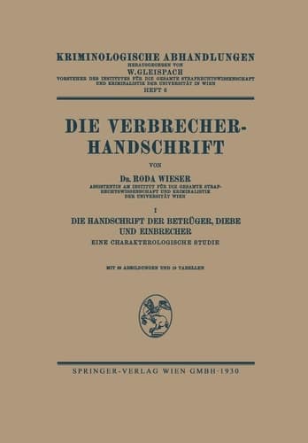 Die Verbrecher-Handschrift I: Die Handschrift der Betrüger, Diebe und Einbrecher Eine Charakterologische Studie