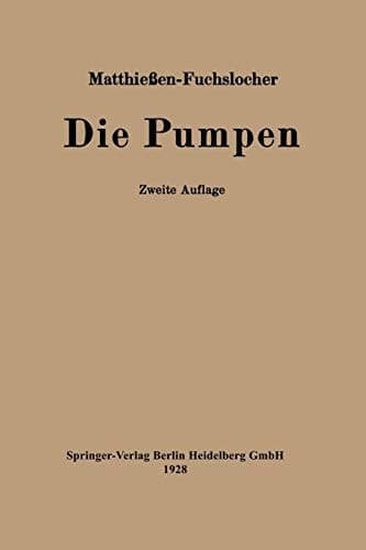 Die Pumpen Ein Leitfaden für höhere Maschinenbauschulen und zum Selbstunterricht