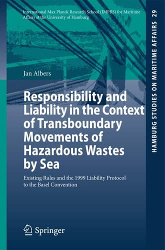 Responsibility and Liability in the Context of Transboundary Movements of Hazardous Wastes by Sea Existing Rules and the 1999 Liability Protocol to the Basel Convention