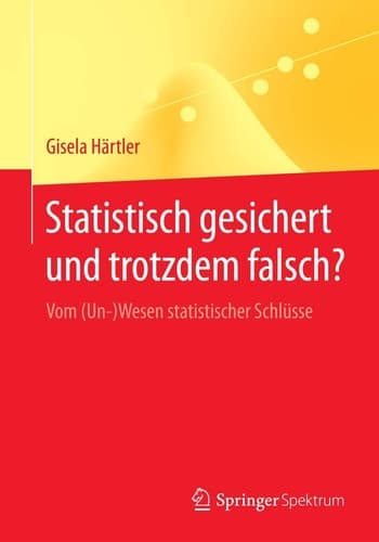 Statistisch gesichert und trotzdem falsch? Vom (Un-)Wesen statistischer Schlüsse