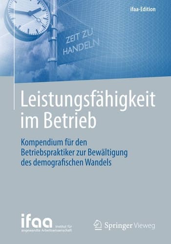 Leistungsfähigkeit im Betrieb Kompendium für den Betriebspraktiker zur Bewältigung des demografischen Wandels