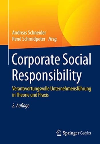 Corporate Social Responsibility Verantwortungsvolle Unternehmensführung in Theorie und Praxis