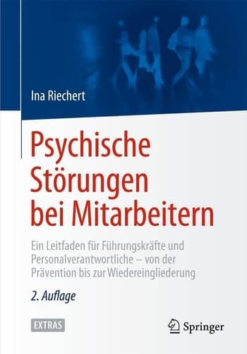 Psychische Störungen bei Mitarbeitern Ein Leitfaden für Führungskräfte und Personalverantwortliche - von der Prävention bis zur Wiedereingliederung