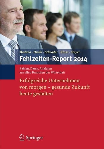 Fehlzeiten-Report 2014 Erfolgreiche Unternehmen von morgen - gesunde Zukunft heute gestalten