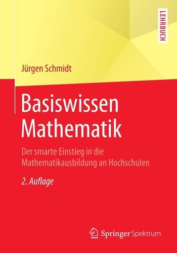 Basiswissen Mathematik Der smarte Einstieg in die Mathematikausbildung an Hochschulen