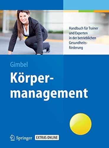 Körpermanagement Handbuch für Trainer und Experten in der betrieblichen Gesundheitsförderung