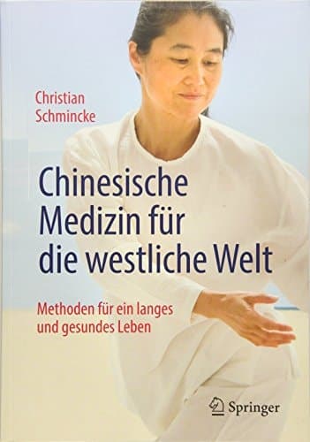 Chinesische Medizin für die westliche Welt Methoden für ein langes und gesundes Leben